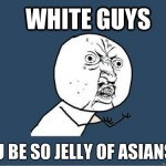 Seriously, what's with white guys and Asian penis?